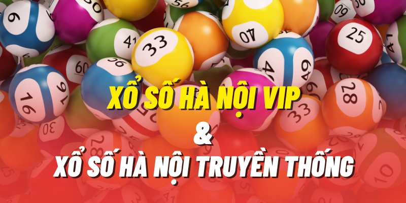 So sánh điểm giống và khác nhau giữa xổ số Hà Nội VIP và xổ số truyền thống